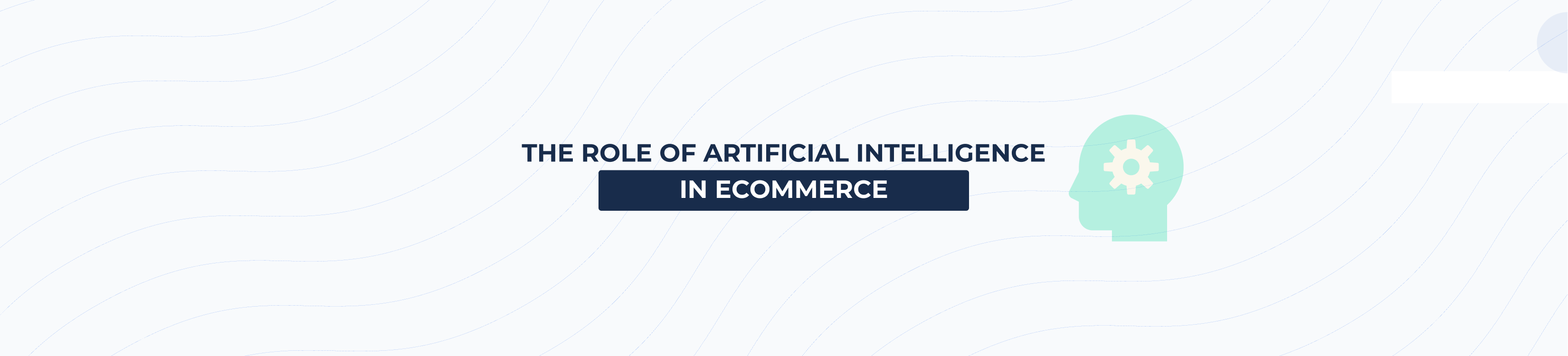 The Role Of Artificial Intelligence In ECommerce: How AI Is Changing ...